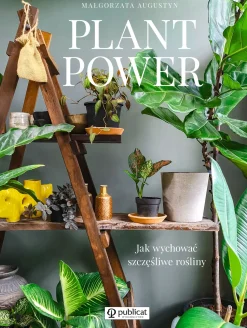 Plant power jak wychować szczęśliwe rośliny