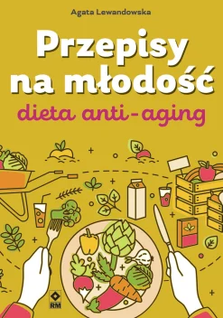 Przepisy na młodość Dieta anti-aging