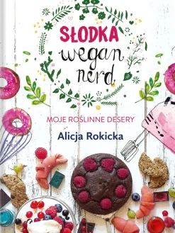 SŁODKA WEGAN NERD MOJE ROŚLINNE DESERY