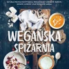WEGAŃSKA SPIŻARNIA SZTUKA PRZYGOTOWYWANIA WEGAŃSKICH KREMÓW SERÓW SOSÓW LODÓW I ZASTĘPNIKÓW MIĘSA