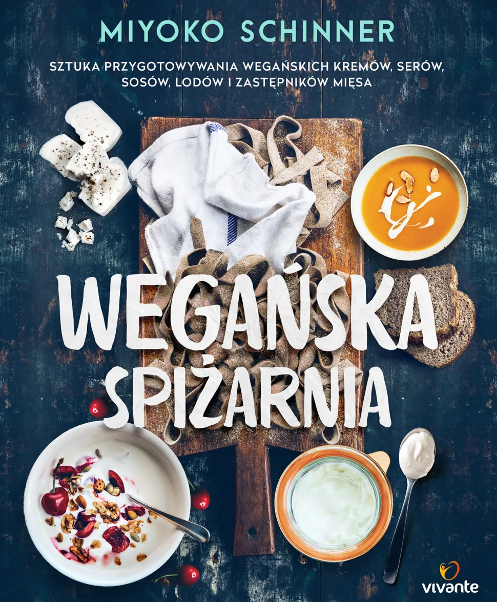 WEGAŃSKA SPIŻARNIA SZTUKA PRZYGOTOWYWANIA WEGAŃSKICH KREMÓW SERÓW SOSÓW LODÓW I ZASTĘPNIKÓW MIĘSA